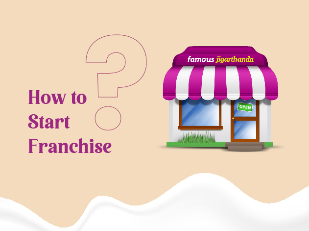 Select How To Start A Franchise in Famous Jigarthanda? How To Start A Franchise in Famous Jigarthanda?